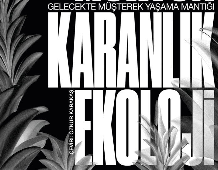 karanlik_ekoloji_kapak_ic_kapak_gorseli Timothy Morton - Karanlık Ekoloji