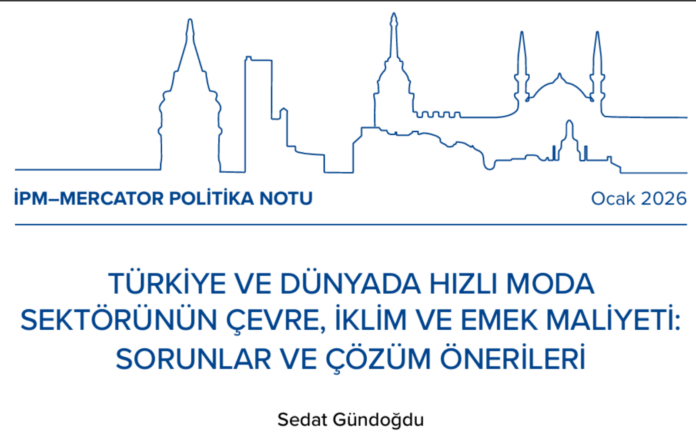 1772003428_Sedat_Gundogdu_Politika_Notu Sabancı Üniversitesi İstanbul Politikalar Merkezi, "Türkiye ve Dünyada Hızlı Moda Sektörünün Çevre, İklim ve Emek Maliyeti: Sorunlar ve Çözüm Önerileri" başlıklı bir ‘Politika Notu’ yayınladı.